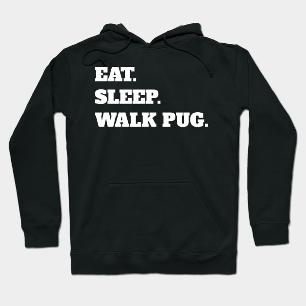 Eat Sleep Walk Pug - Pug Dog Pugs Dogs Hoodie by fromherotozero